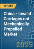 China - Invalid Carriages not Mechanically Propelled - Market Analysis, Forecast, Size, Trends and Insights- Product Image