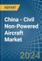 China - Civil Non-Powered Aircraft - Market Analysis, Forecast, Size, Trends and Insights - Product Thumbnail Image