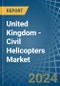 United Kingdom - Civil Helicopters - Market Analysis, Forecast, Size, Trends and Insights - Product Image