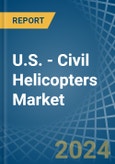 U.S. - Civil Helicopters - Market Analysis, Forecast, Size, Trends and Insights- Product Image