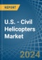 U.S. - Civil Helicopters - Market Analysis, Forecast, Size, Trends and Insights - Product Thumbnail Image