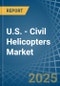 U.S. - Civil Helicopters - Market Analysis, Forecast, Size, Trends and Insights - Product Thumbnail Image