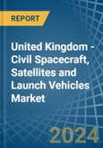 United Kingdom - Civil Spacecraft, Satellites and Launch Vehicles - Market Analysis, Forecast, Size, Trends and Insights- Product Image