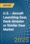 U.S. - Aircraft Launching Gear, Deck-Arrestor or Similar Gear - Market Analysis, Forecast, Size, Trends and Insights - Product Thumbnail Image