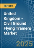 United Kingdom - Civil Ground Flying Trainers - Market Analysis, Forecast, Size, Trends and Insights- Product Image