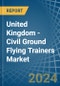 United Kingdom - Civil Ground Flying Trainers - Market Analysis, Forecast, Size, Trends and Insights - Product Thumbnail Image
