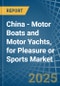 China - Motor Boats and Motor Yachts, for Pleasure or Sports - Market Analysis, forecast, Size, Trends and Insights - Product Thumbnail Image