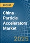 China - Particle Accelerators - Market Analysis, Forecast, Size, Trends and Insights - Product Image