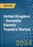 United Kingdom - Domestic Electric Toasters - Market Analysis, Forecast, Size, Trends and Insights- Product Image