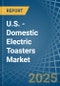 U.S. - Domestic Electric Toasters - Market Analysis, Forecast, Size, Trends and Insights - Product Thumbnail Image