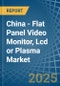China - Flat Panel Video Monitor, Lcd or Plasma - Market Analysis, Forecast, Size, Trends and Insights - Product Thumbnail Image