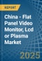 China - Flat Panel Video Monitor, Lcd or Plasma - Market Analysis, Forecast, Size, Trends and Insights - Product Image