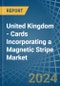 United Kingdom - Cards Incorporating a Magnetic Stripe - Market analysis, Forecast, Size, Trends and Insights - Product Image
