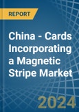China - Cards Incorporating a Magnetic Stripe - Market analysis, Forecast, Size, Trends and Insights- Product Image