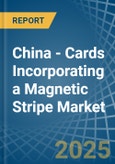 China - Cards Incorporating a Magnetic Stripe - Market analysis, Forecast, Size, Trends and Insights- Product Image
