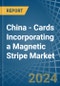 China - Cards Incorporating a Magnetic Stripe - Market analysis, Forecast, Size, Trends and Insights - Product Thumbnail Image