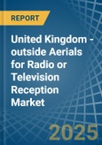 United Kingdom - outside Aerials for Radio or Television Reception - Market Analysis, forecast, Size, Trends and Insights- Product Image