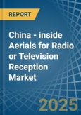 China - inside Aerials for Radio or Television Reception - Market Analysis, forecast, Size, Trends and Insights- Product Image