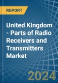 United Kingdom - Parts of Radio Receivers and Transmitters - Market Analysis, Forecast, Size, Trends and Insights- Product Image