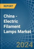 China - Electric Filament Lamps - Market Analysis, Forecast, Size, Trends and Insights- Product Image