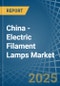 China - Electric Filament Lamps - Market Analysis, Forecast, Size, Trends and Insights - Product Thumbnail Image