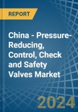 China - Pressure-Reducing, Control, Check and Safety Valves - Market Analysis, Forecast, Size, Trends and Insights- Product Image