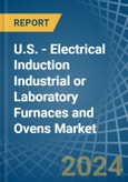 U.S. - Electrical Induction Industrial or Laboratory Furnaces and Ovens - Market Analysis, Forecast, Size, Trends and Insights- Product Image