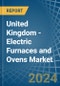 United Kingdom - Electric Furnaces and Ovens - Market Analysis, Forecast, Size, Trends and Insights - Product Image