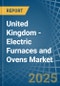 United Kingdom - Electric Furnaces and Ovens - Market Analysis, Forecast, Size, Trends and Insights - Product Image