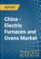 China - Electric Furnaces and Ovens - Market Analysis, Forecast, Size, Trends and Insights - Product Thumbnail Image