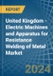 United Kingdom - Electric Machines and Apparatus for Resistance Welding of Metal - Market Analysis, forecast, Size, Trends and Insights - Product Thumbnail Image