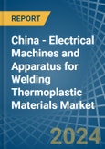 China - Electrical Machines and Apparatus for Welding Thermoplastic Materials - Market Analysis, forecast, Size, Trends and Insights- Product Image