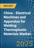 China - Electrical Machines and Apparatus for Welding Thermoplastic Materials - Market Analysis, forecast, Size, Trends and Insights- Product Image