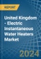 United Kingdom - Electric Instantaneous Water Heaters - Market Analysis, Forecast, Size, Trends and Insights - Product Thumbnail Image