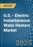 U.S. - Electric Instantaneous Water Heaters - Market Analysis, Forecast, Size, Trends and Insights- Product Image