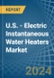 U.S. - Electric Instantaneous Water Heaters - Market Analysis, Forecast, Size, Trends and Insights - Product Thumbnail Image