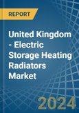 United Kingdom - Electric Storage Heating Radiators - Market Analysis, Forecast, Size, Trends and Insights- Product Image