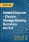 United Kingdom - Electric Storage Heating Radiators - Market Analysis, Forecast, Size, Trends and Insights - Product Image