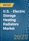 U.S. - Electric Storage Heating Radiators - Market Analysis, Forecast, Size, Trends and Insights - Product Image