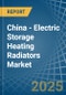 China - Electric Storage Heating Radiators - Market Analysis, Forecast, Size, Trends and Insights - Product Image