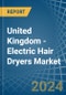 United Kingdom - Electric Hair Dryers - Market Analysis, Forecast, Size, Trends and Insights - Product Thumbnail Image