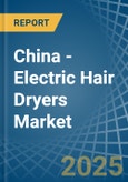 China - Electric Hair Dryers - Market Analysis, Forecast, Size, Trends and Insights- Product Image