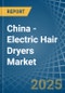 China - Electric Hair Dryers - Market Analysis, Forecast, Size, Trends and Insights - Product Thumbnail Image