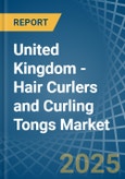 United Kingdom - Hair Curlers and Curling Tongs - Market Analysis, Forecast, Size, Trends and Insights- Product Image