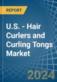 U.S. - Hair Curlers and Curling Tongs - Market Analysis, Forecast, Size, Trends and Insights- Product Image