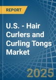 U.S. - Hair Curlers and Curling Tongs - Market Analysis, Forecast, Size, Trends and Insights- Product Image