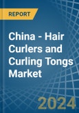China - Hair Curlers and Curling Tongs - Market Analysis, Forecast, Size, Trends and Insights- Product Image