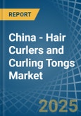 China - Hair Curlers and Curling Tongs - Market Analysis, Forecast, Size, Trends and Insights- Product Image