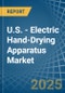 U.S. - Electric Hand-Drying Apparatus - Market Analysis, Forecast, Size, Trends and Insights - Product Thumbnail Image