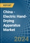 China - Electric Hand-Drying Apparatus - Market Analysis, Forecast, Size, Trends and Insights - Product Thumbnail Image